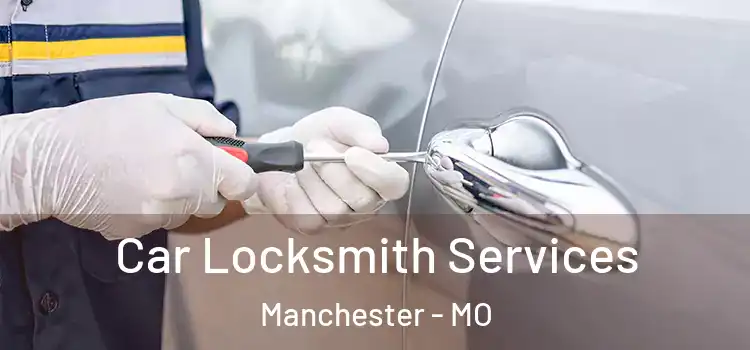 Car Locksmith Services Manchester - MO