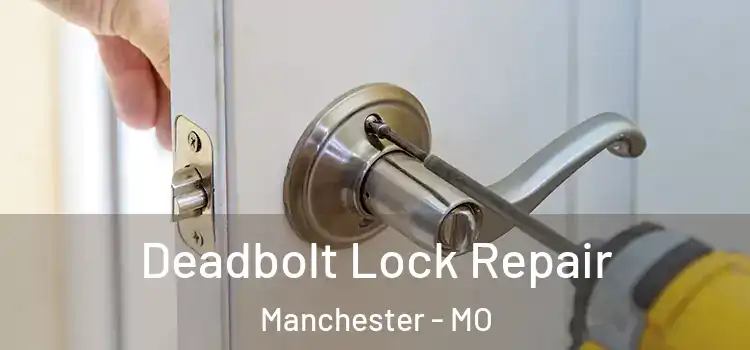 Deadbolt Lock Repair Manchester - MO