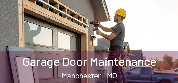 Garage Door Maintenance Manchester - MO