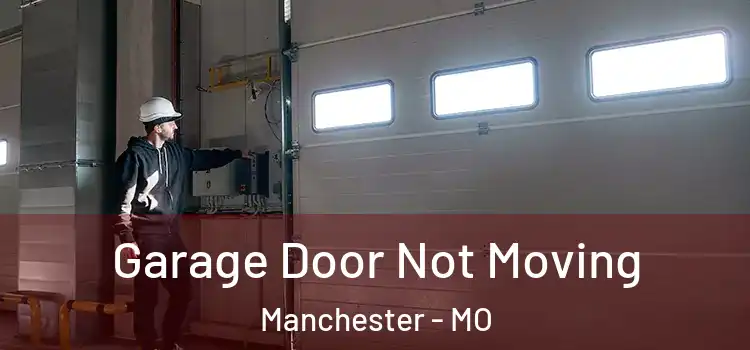  Garage Door Not Moving Manchester - MO