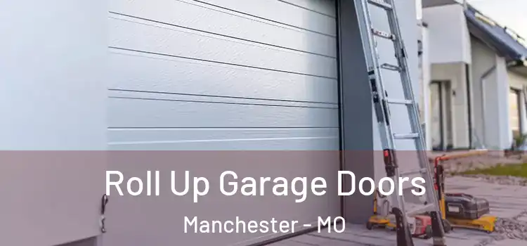  Roll Up Garage Doors Manchester - MO